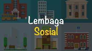 Kenali Jenis dan Tipe Lembaga Sosial