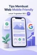 Strategi Desain Website Mobile Friendly yang Efektif untuk Meningkatkan User Experience dan SEO Google